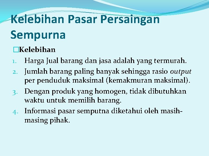 Kelebihan Pasar Persaingan Sempurna �Kelebihan 1. Harga Jual barang dan jasa adalah yang termurah. Kelebihan Pasar Persaingan Sempurna �Kelebihan 1. Harga Jual barang dan jasa adalah yang termurah.