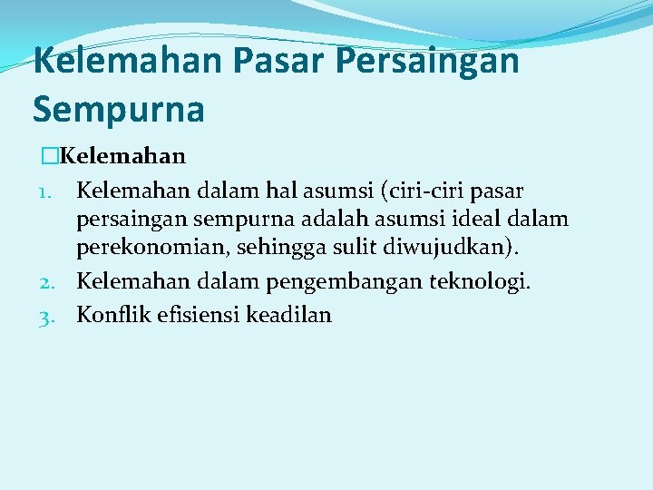Kelemahan Pasar Persaingan Sempurna �Kelemahan 1. Kelemahan dalam hal asumsi (ciri-ciri pasar persaingan sempurna Kelemahan Pasar Persaingan Sempurna �Kelemahan 1. Kelemahan dalam hal asumsi (ciri-ciri pasar persaingan sempurna