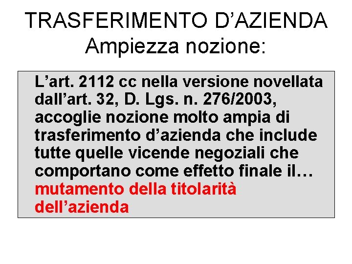 TRASFERIMENTO D’AZIENDA Ampiezza nozione: L’art. 2112 cc nella versione novellata dall’art. 32, D. Lgs.