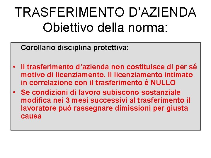 TRASFERIMENTO D’AZIENDA Obiettivo della norma: Corollario disciplina protettiva: • Il trasferimento d’azienda non costituisce