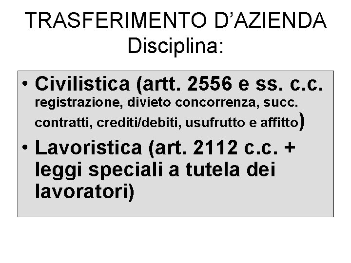 TRASFERIMENTO D’AZIENDA Disciplina: • Civilistica (artt. 2556 e ss. c. c. registrazione, divieto concorrenza,