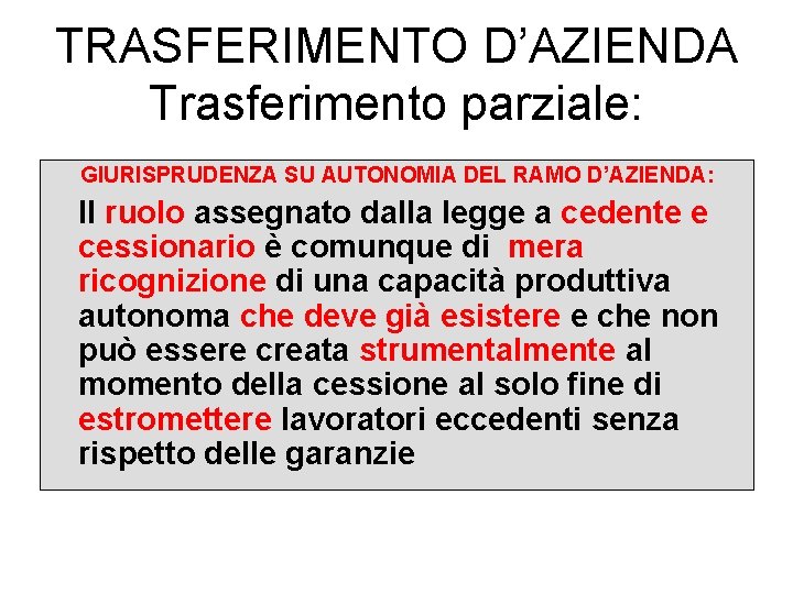 TRASFERIMENTO D’AZIENDA Trasferimento parziale: GIURISPRUDENZA SU AUTONOMIA DEL RAMO D’AZIENDA: Il ruolo assegnato dalla