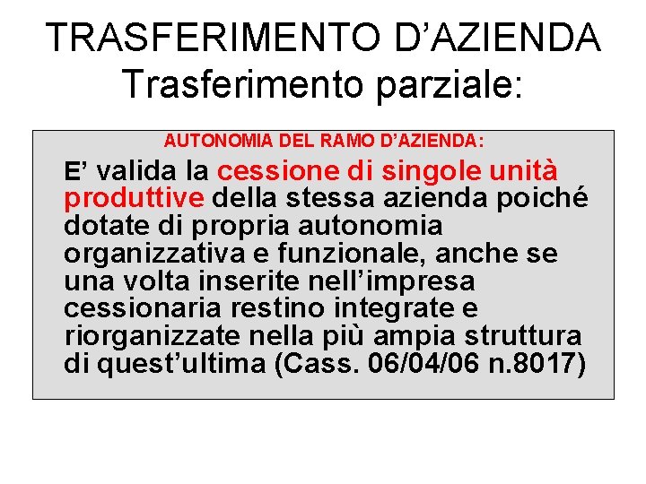 TRASFERIMENTO D’AZIENDA Trasferimento parziale: AUTONOMIA DEL RAMO D’AZIENDA: E’ valida la cessione di singole