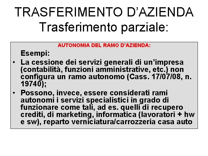 TRASFERIMENTO D’AZIENDA Trasferimento parziale: AUTONOMIA DEL RAMO D’AZIENDA: Esempi: • La cessione dei servizi