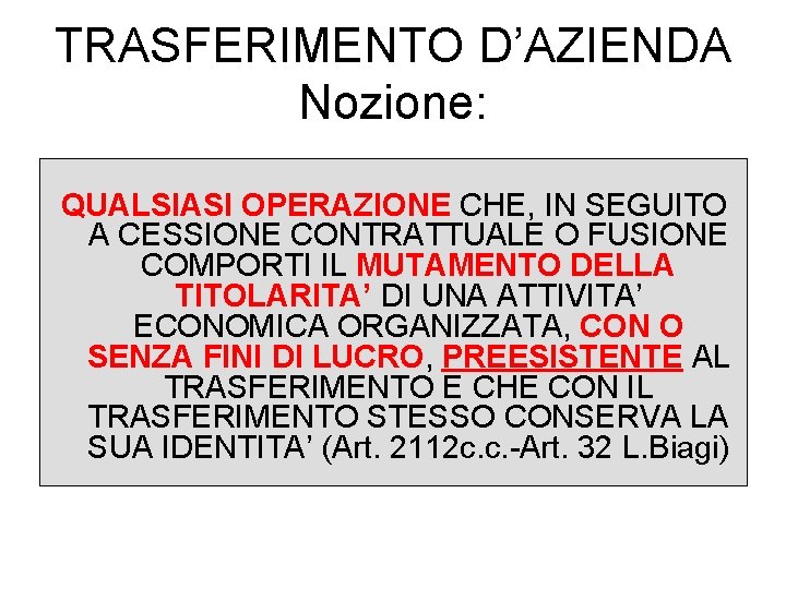 TRASFERIMENTO D’AZIENDA Nozione: QUALSIASI OPERAZIONE CHE, IN SEGUITO A CESSIONE CONTRATTUALE O FUSIONE COMPORTI
