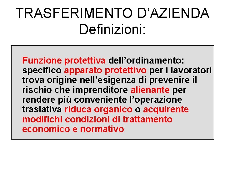 TRASFERIMENTO D’AZIENDA Definizioni: Funzione protettiva dell’ordinamento: specifico apparato protettivo per i lavoratori trova origine