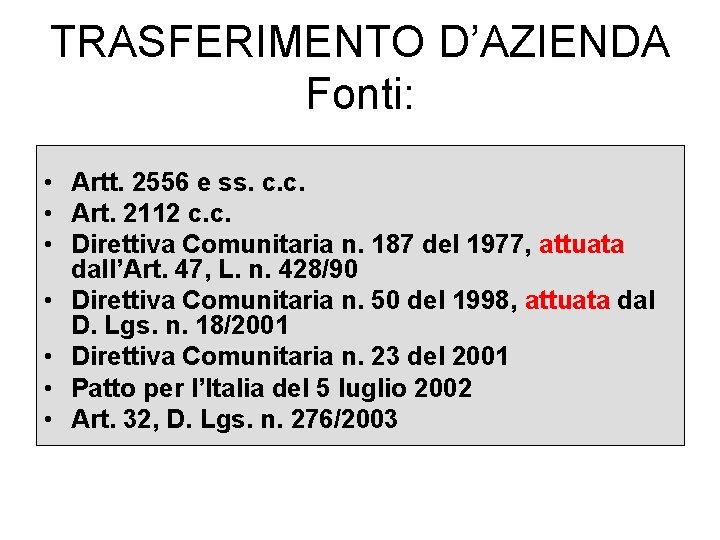 TRASFERIMENTO D’AZIENDA Fonti: • Artt. 2556 e ss. c. c. • Art. 2112 c.