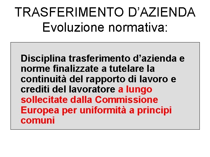 TRASFERIMENTO D’AZIENDA Evoluzione normativa: Disciplina trasferimento d’azienda e norme finalizzate a tutelare la continuità