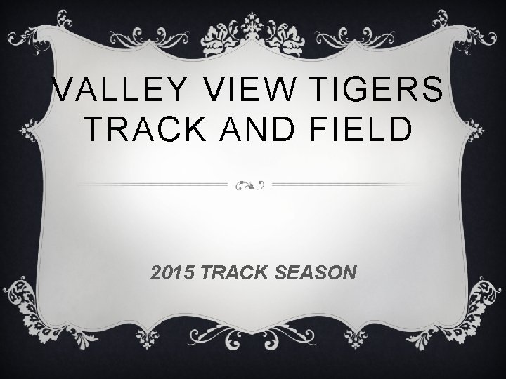 VALLEY VIEW TIGERS TRACK AND FIELD 2015 TRACK SEASON 