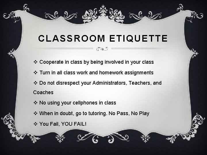 CLASSROOM ETIQUETTE v Cooperate in class by being involved in your class v Turn