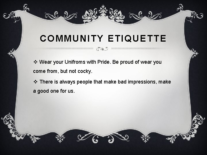 COMMUNITY ETIQUETTE v Wear your Unifroms with Pride. Be proud of wear you come
