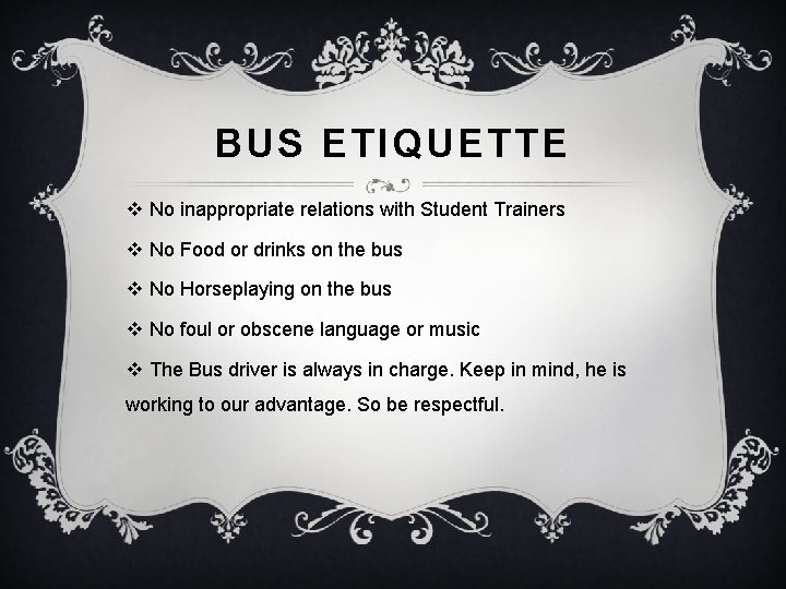 BUS ETIQUETTE v No inappropriate relations with Student Trainers v No Food or drinks BUS ETIQUETTE v No inappropriate relations with Student Trainers v No Food or drinks