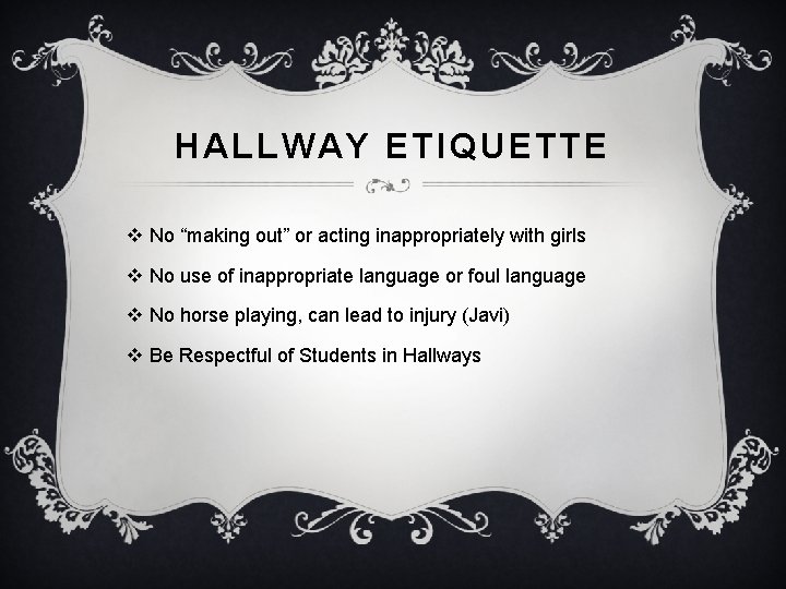 HALLWAY ETIQUETTE v No “making out” or acting inappropriately with girls v No use HALLWAY ETIQUETTE v No “making out” or acting inappropriately with girls v No use