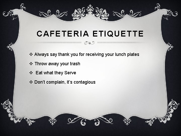 CAFETERIA ETIQUETTE v Always say thank you for receiving your lunch plates v Throw CAFETERIA ETIQUETTE v Always say thank you for receiving your lunch plates v Throw