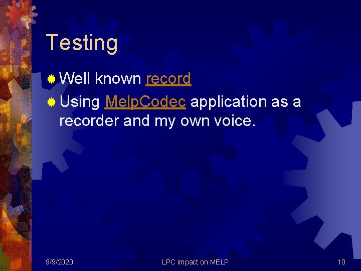 Testing ® Well known record ® Using Melp. Codec application as a recorder and