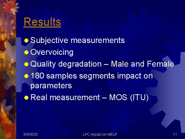 Results ® Subjective measurements ® Overvoicing ® Quality degradation – Male and Female ®