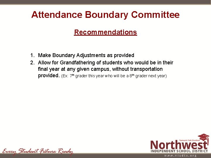 Attendance Boundary Committee Recommendations 1. Make Boundary Adjustments as provided 2. Allow for Grandfathering