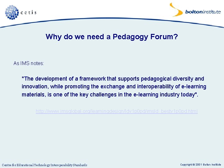 Why do we need a Pedagogy Forum? As IMS notes: "The development of a