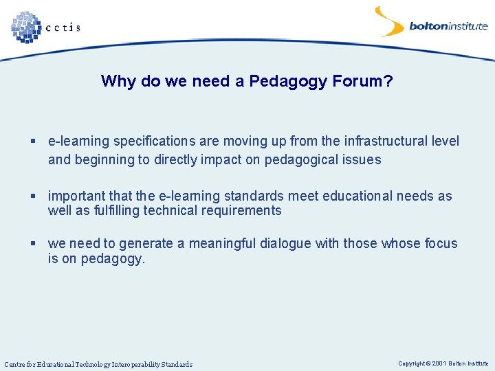 Why do we need a Pedagogy Forum? § e-learning specifications are moving up from