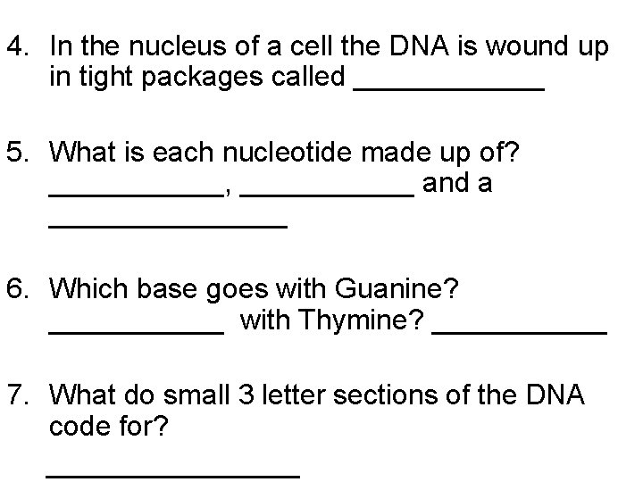 4. In the nucleus of a cell the DNA is wound up in tight