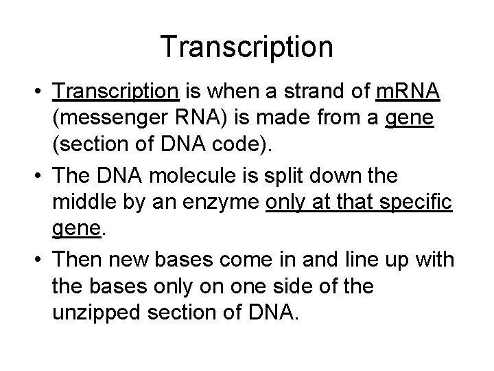 Transcription • Transcription is when a strand of m. RNA (messenger RNA) is made
