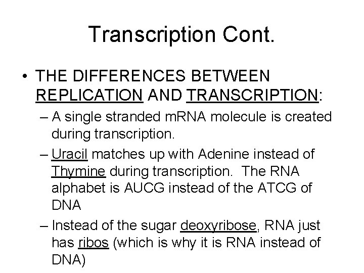 Transcription Cont. • THE DIFFERENCES BETWEEN REPLICATION AND TRANSCRIPTION: – A single stranded m.