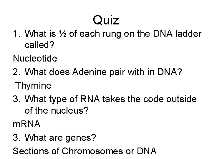 Quiz 1. What is ½ of each rung on the DNA ladder called? Nucleotide