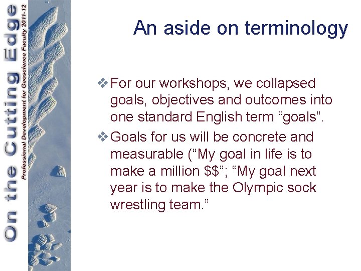 An aside on terminology v For our workshops, we collapsed goals, objectives and outcomes