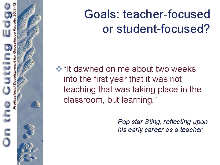 Goals: teacher-focused or student-focused? v “It dawned on me about two weeks into the