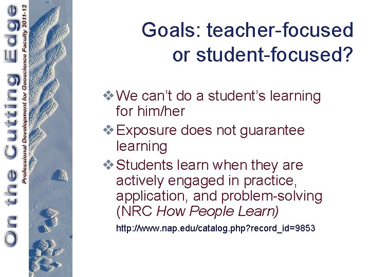 Goals: teacher-focused or student-focused? v We can’t do a student’s learning for him/her v