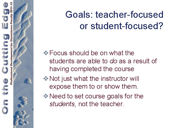 Goals: teacher-focused or student-focused? v Focus should be on what the students are able