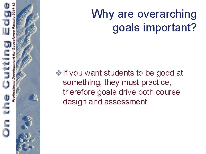Why are overarching goals important? v If you want students to be good at