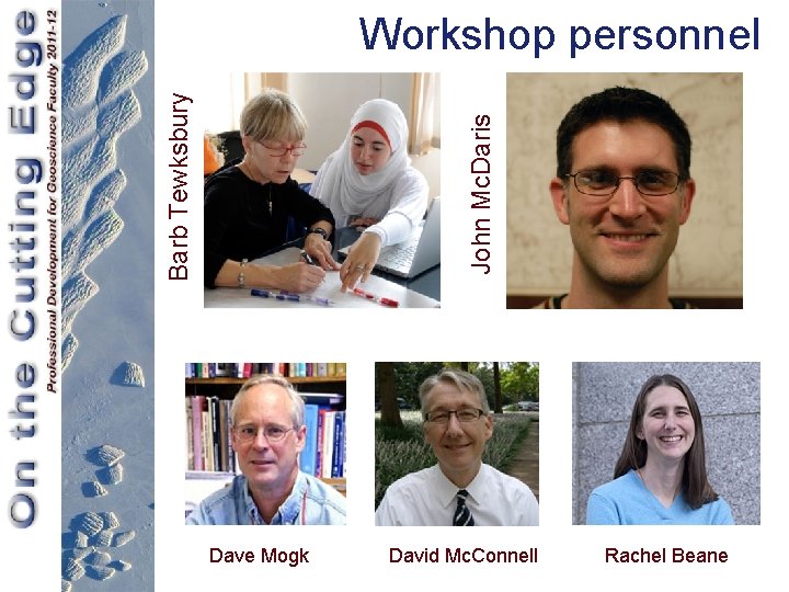 John Mc. Daris Barb Tewksbury Workshop personnel Dave Mogk David Mc. Connell Rachel Beane