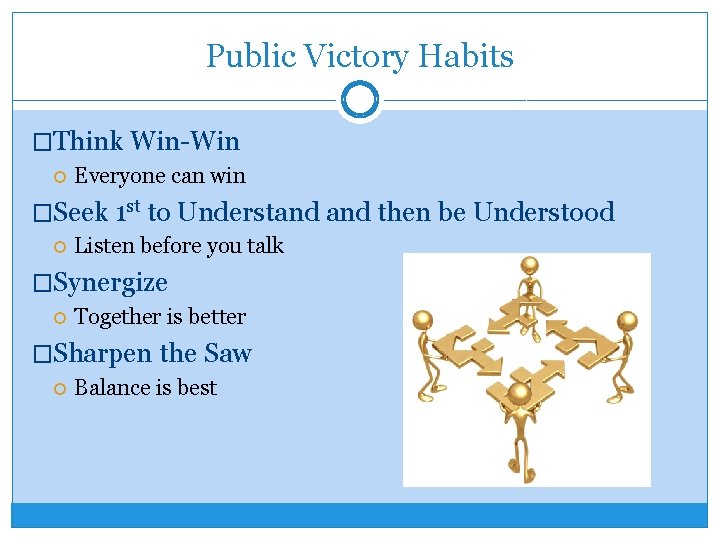 Public Victory Habits �Think Win-Win Everyone can win �Seek 1 st to Understand then