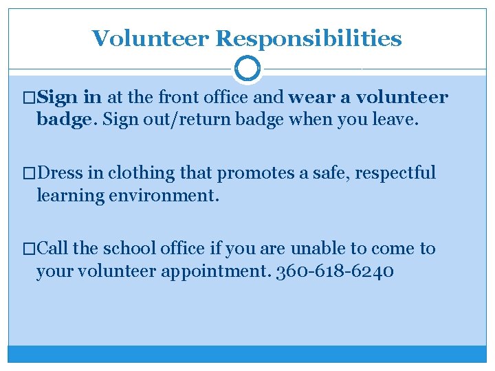 Volunteer Responsibilities �Sign in at the front office and wear a volunteer badge. Sign