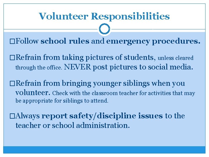 Volunteer Responsibilities �Follow school rules and emergency procedures. �Refrain from taking pictures of students,