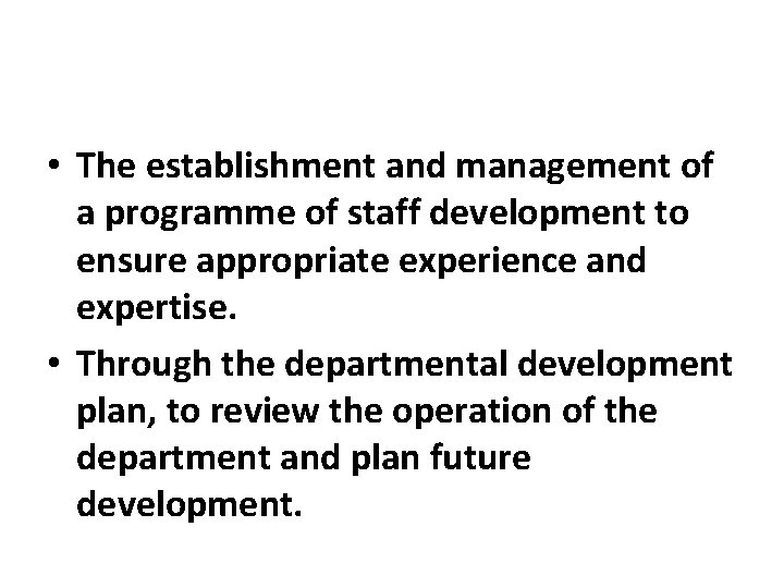 • The establishment and management of a programme of staff development to ensure • The establishment and management of a programme of staff development to ensure
