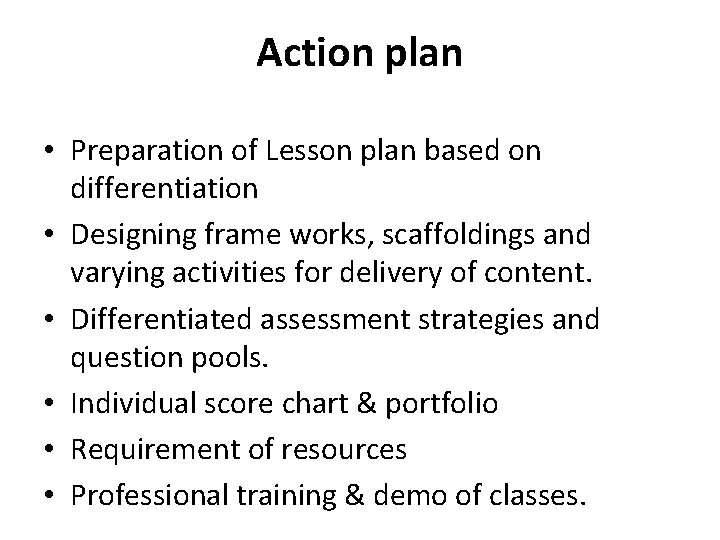Action plan • Preparation of Lesson plan based on differentiation • Designing frame works, Action plan • Preparation of Lesson plan based on differentiation • Designing frame works,