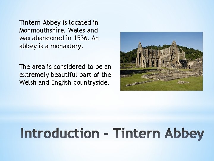 Tintern Abbey is located in Monmouthshire, Wales and was abandoned in 1536. An abbey