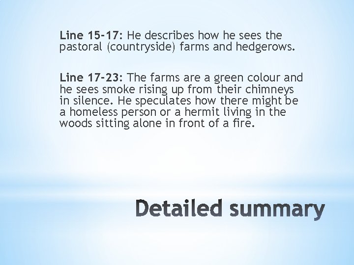 Line 15 -17: He describes how he sees the pastoral (countryside) farms and hedgerows.