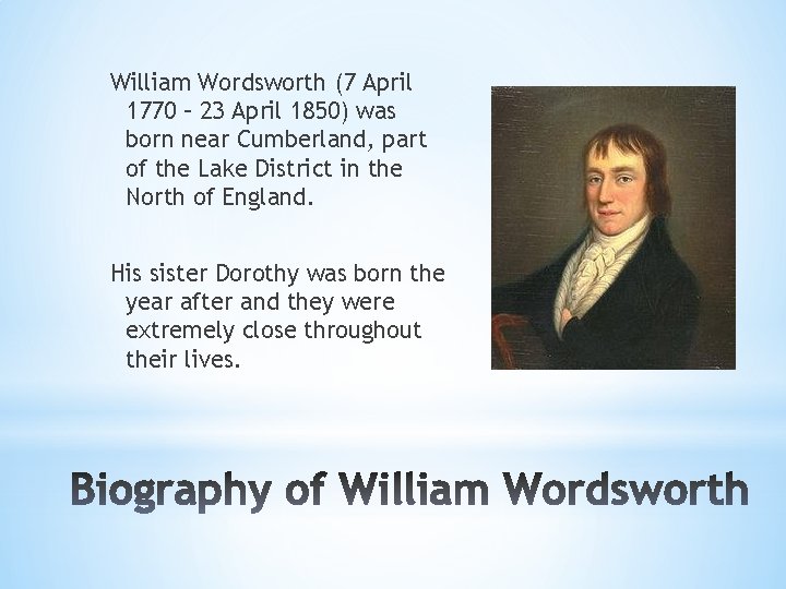 William Wordsworth (7 April 1770 – 23 April 1850) was born near Cumberland, part