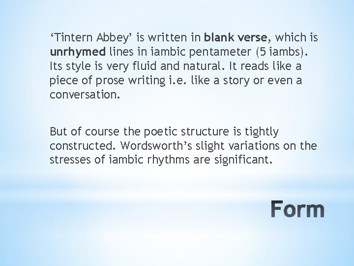 ‘Tintern Abbey’ is written in blank verse, which is unrhymed lines in iambic pentameter