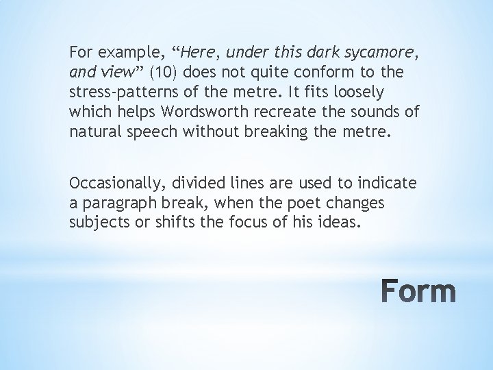 For example, “Here, under this dark sycamore, and view” (10) does not quite conform