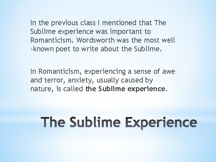 In the previous class I mentioned that The Sublime experience was important to Romanticism.