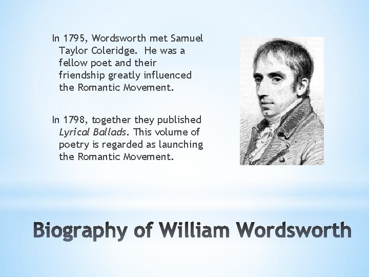 In 1795, Wordsworth met Samuel Taylor Coleridge. He was a fellow poet and their