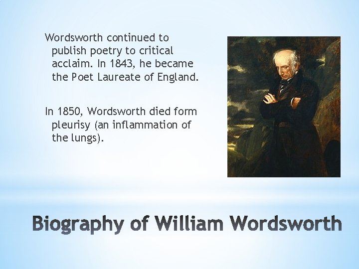 Wordsworth continued to publish poetry to critical acclaim. In 1843, he became the Poet