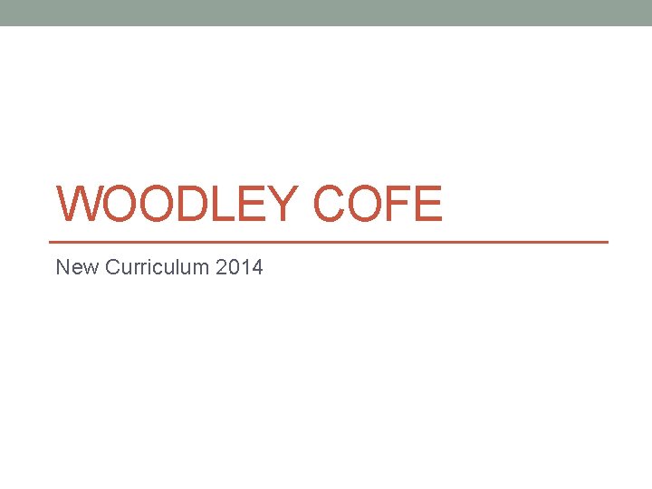 WOODLEY COFE New Curriculum 2014 WOODLEY COFE New Curriculum 2014