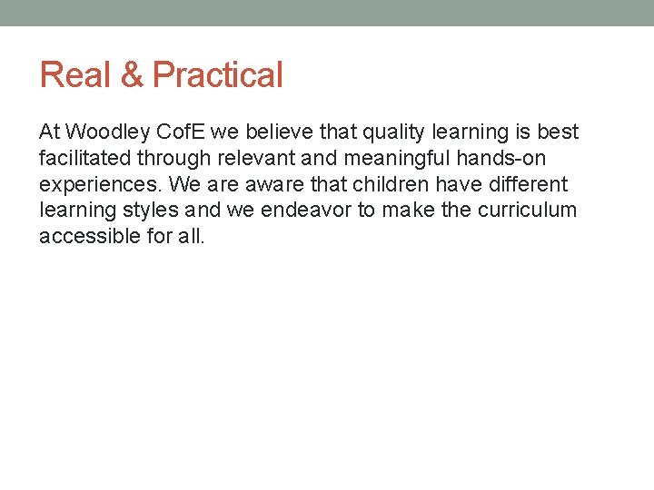 Real & Practical At Woodley Cof. E we believe that quality learning is best Real & Practical At Woodley Cof. E we believe that quality learning is best
