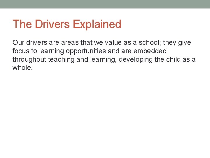 The Drivers Explained Our drivers areas that we value as a school; they give The Drivers Explained Our drivers areas that we value as a school; they give