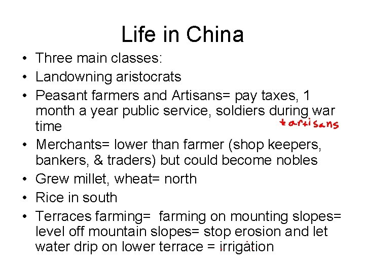 Life in China • Three main classes: • Landowning aristocrats • Peasant farmers and